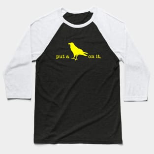 Put A Bird On It (12) Baseball T-Shirt